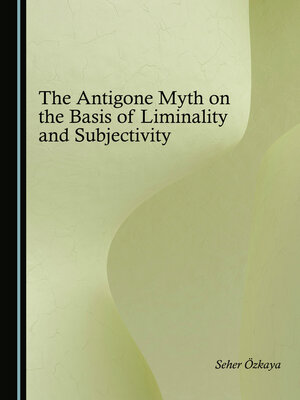 cover image of The Antigone Myth on the Basis of Liminality and Subjectivity
